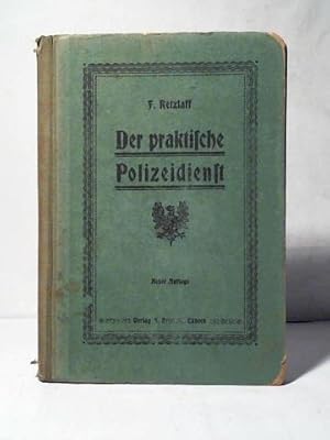 Bild des Verkufers fr Der praktische Polizeidienst in Musteranzeigen, -Verhandlungen und -Berichten nebst Anleitung dazu. Mit Anhang enthaltend ein Wrterverzeichnis fr die deutsche Rechtschreibung und Richtiges Deutsch in Anzeigen und Berichten zum Verkauf von Celler Versandantiquariat