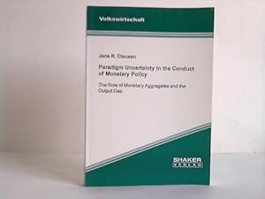 Paradigm uncertainty in the conduct of monetary policy. The role of monetary aggregates and the o...