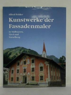 Kunstwerke der Fassadenmaler in Südbayern, Tirol und Vorarlberg