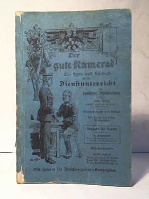 Der gute Kamerad. Ein Lern- und Lesebuch für den Dienstunterricht des deutschen Infanteristen. Au...