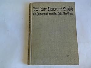 Imagen del vendedor de Zwischen Harz und Lausitz. Ein Heimatbuch vom Gau Halle-Merseburg. Auf Anregung und unter Mitarbeit von Gauleiter Staatsrat Rudolf Jordan herausgegeben a la venta por Celler Versandantiquariat