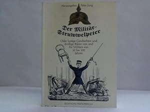 Der Militär-Struwwelpeter. Oder lustige Geschichten und drollige Bilder von und für Militärs von ...