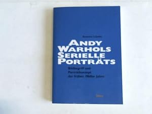 Seller image for Andy Warhols serielle Portrt. Jackie Kennedy - Marilyn Monroe - Liz Taylor - Ethel Scull. Bildbegriff und Portrtkonzept der frhen 1960er Jahre for sale by Celler Versandantiquariat