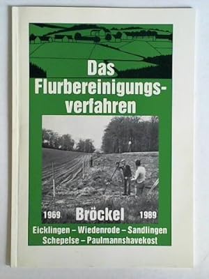 Das Flurbereinigungsverfahren 1969 - 1989. Bröckel, Eicklingen, Wiedenrode, Sandlingen, Schepelse...