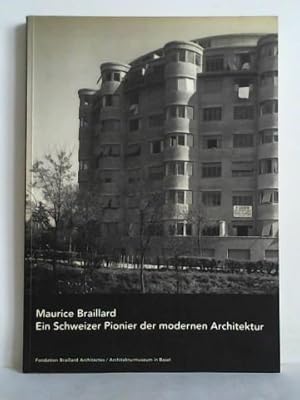 Bild des Verkufers fr Maurice Braillard - Ein Schweizer Pionier der modernen Architektur 1879 - 1965 zum Verkauf von Celler Versandantiquariat