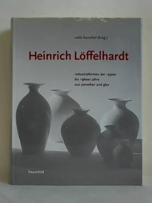 Imagen del vendedor de Heinrich Lffelhardt - Industrieformen der 1950er bis 1960er Jahre aus Porzellan und Glas. Die gute Form als Vorbild fr nachhaltiges Design a la venta por Celler Versandantiquariat