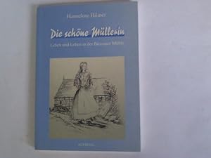 Die schöne Müllerin. Leben und Lehen in der Bussauer Mühle