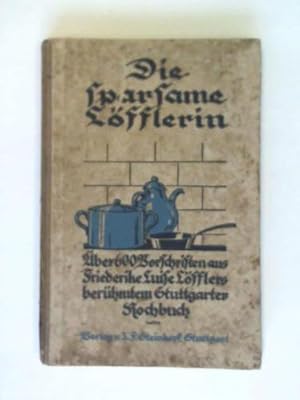 Imagen del vendedor de Die sparsame Lfflerin. Eine Auswahl von Vorschriften aus Friederike Luise Lfflers berhmten Stuttgarter Kochbuch a la venta por Celler Versandantiquariat