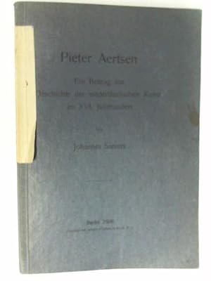 Pieter Aertsen - Ein Beitrag zur Geschichte der niedeländischen Kunst im XVI. Jahrhundert