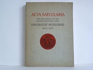 Acta Saecularia - Zur Erinnerung an die Zentenarfeier der Erneuerung der Universität Heidelberg 1...