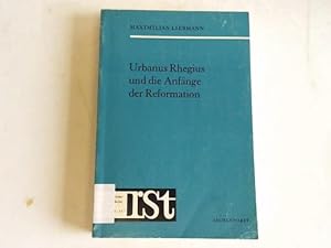 Bild des Verkufers fr Urbanus Rhegius und die Anfnge der Reformation. Beitrge zu seinem Leben, seiner Lehre und seinem Wirken bis zum Augsburger Reichstag von 1530 zum Verkauf von Celler Versandantiquariat