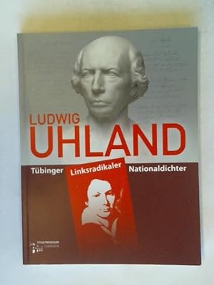 Imagen del vendedor de Ludwig Uhland: Tbinger Linksradikaler Nationaldichter a la venta por Celler Versandantiquariat