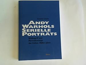 Seller image for Andy Warhols serielle Portrts. Jackie Kennedy - Marilyn Monroe - Liz Taylor - Ethel Scull. Bildbegriff und Portrtkonzept der frhen 1960er Jahre for sale by Celler Versandantiquariat