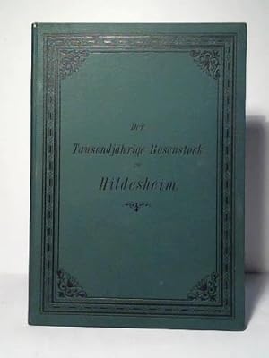 Der tausendjährige Rosenstock am Dome zu Hildesheim in seiner botanischen Bedeutung und in seiner...