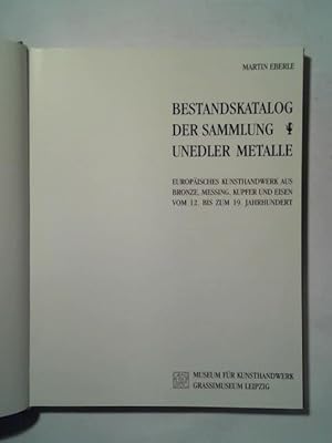 Bestandskatalog der Sammlung Unedler Metalle. Europäisches Kunsthandwerk aus Bronze, Messing, Kup...