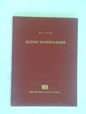 Kleine Wappenlehre. Eine Hilfe zur Wappengestaltung mit kurzer Zusammenfassung der theoretischen ...