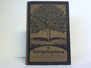 Tittelspfropfung nebst Anhang über Pflege, Düngung und Schädlingsbekämpfung der Obstbäume