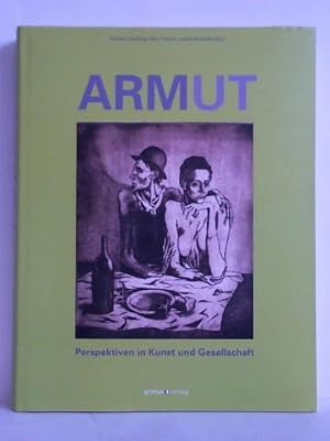 Bild des Verkufers fr Armut - Perspektiven in Kunst und Gesellschaft, 10. April 2011 bis 31. Juli 2011. Eine Ausstellung des Sonderforschungsbereichs 600 Fremdheit und Armut, Universitt Trier, in Kooperation mit dem Stadtmuseum Simeonstift Trier und dem Rheinischen Landesmuseum Trier zum Verkauf von Celler Versandantiquariat