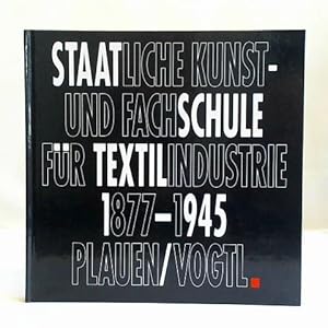 Staatliche Kunst- und Fachschule für Textilindustrie 1877 - 1945 Plauen/ Vogtl.