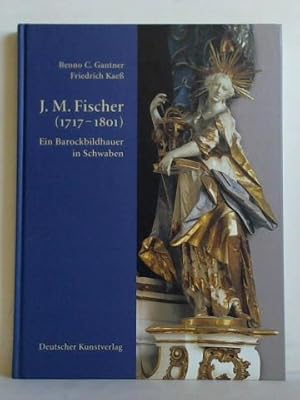 Johann Michael Fischer (1717 - 1801). Ein Barockbildhauer in Schwaben