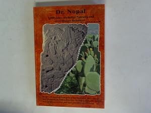 Dr. Nopal. 3.500 Jahre stachelige Nahrung und zuverlässiges Heilmittel. Den Zivilsationskrankheit...