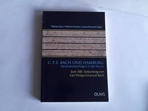 C. P. E. Bach und Hamburg. Generationenfolgen in der Musik. Zum 300. Geburtstag von Carl Philipp ...