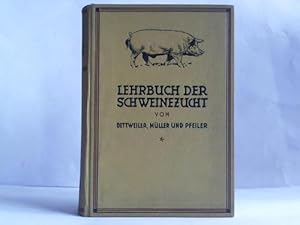Lehrbuch der Schweinezucht. Körperbau, Schläge, Züchtung, Nutzung und Haltung des Schweines. Mit ...