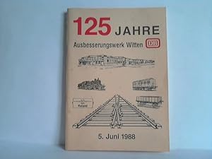 125 Jahre Bundesbahn-Ausbesserungswerk Witten 1963 - 1988. Chronik eines AW im Wandel der Zeit