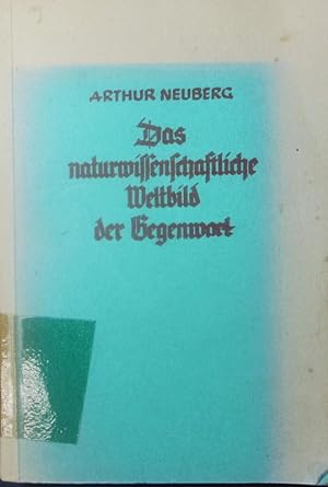 Seller image for Das naturwissenschaftliche Weltbild der Gegenwart. in seinen Grundzgen und Hauptergebnissen betrachtet. for sale by Antiquariat Bookfarm