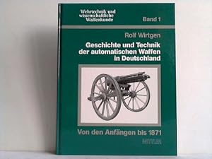 Geschichte und Technik der automatischen Waffen in Deutschland. Von den Anfängen bis 1871. Teil 1