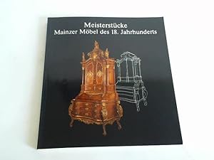 Meisterstücke. Mainzer Möbel des 18. Jahrhunderts