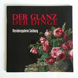 Seller image for Der Glanz der Dinge. Stilllebenmalerei aus vier Jahrhunderten for sale by Celler Versandantiquariat