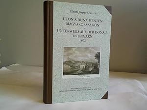 Úton a Duna mentén Magyarországon. Unterwegs auf der Donau in Ungarn 1802. Közreadja Detlef Haber...