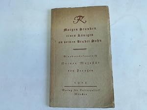 Bild des Verkufers fr Die Morgen Stunden eines Kniges an seinen Bruder Sohn 1766. Glaubensbekenntni Seiner Knglichen Majestt von Preuen. Unverffentlichte Handschrift aus seinen Familienpapieren herausgegeben zum Verkauf von Celler Versandantiquariat