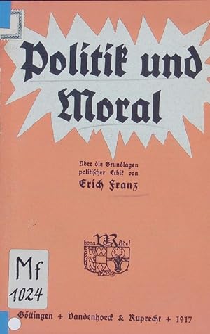 Bild des Verkufers fr Politik und Moral. ber die Grundlagen politischer Ethik. zum Verkauf von Antiquariat Bookfarm