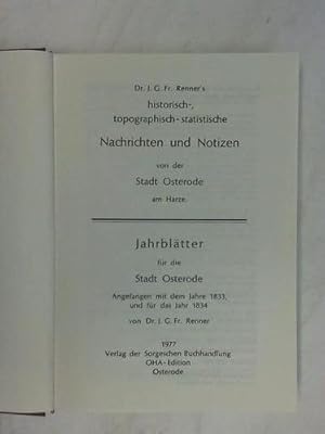 Bild des Verkufers fr Dr. J. G. Fr. Renner's historisch-, topographisch-statistische Nachrichten und Notizen von der Stadt Osterode am Harze. Jahrbltter fr die Stadt Osterode. Angefangen mit dem Jahre 1833, und fr das Jahr 1834 zum Verkauf von Celler Versandantiquariat