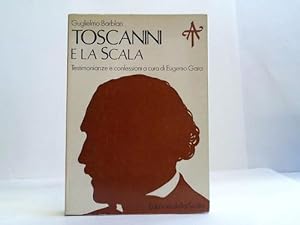 Toscanini e la scala. Testimonianze e confessioni
