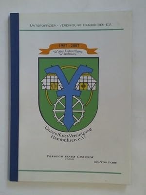 50 Jahre Unteroffiziere in Hambühren 1957 - 2007. Unteroffizier-Vereinigung Hambüren e.V. - Versu...