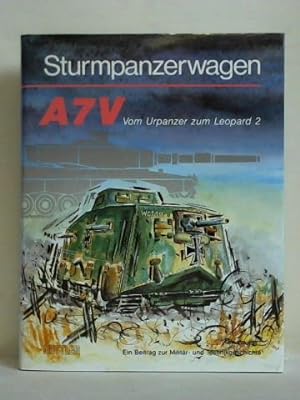 Bild des Verkufers fr Sturmpanzerwagen A 7 V - Vom Urpanzer zum Leopard 2. Ein Beitrag zur Militr- und Technikgeschichte zum Verkauf von Celler Versandantiquariat