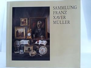 Seller image for Sammlung Franz Xaver Mller. Katalog zur Austellung im Martin-von-Wagner-Museum der Universitt Wrzburg 23.10.-4.12.1994 for sale by Celler Versandantiquariat