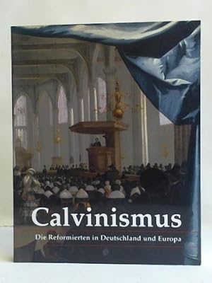 Imagen del vendedor de Calvinismus. Die Reformierten in Deutschland und Europa. Eine Ausstellung des Deutschen Historischen Museums Berlin und der Johannes A Lasca Bibliothek Emden a la venta por Celler Versandantiquariat