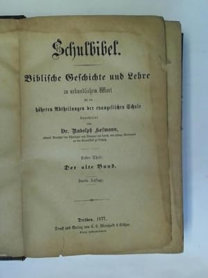 Image du vendeur pour Schulbibel. Biblische Geschichte und Lehre in urkundlichem Wort fr die hheren Abtheilungen der evangelischen Schule. Erster Theil: Der alte Bund/ Zweiter Theil: Der neue Bund. 2 Teile in einem Band mis en vente par Celler Versandantiquariat