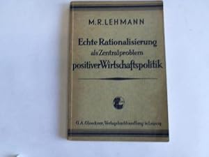 Echte Rationalisierung als Zentralproblem positiver Wirtschaftspolitik