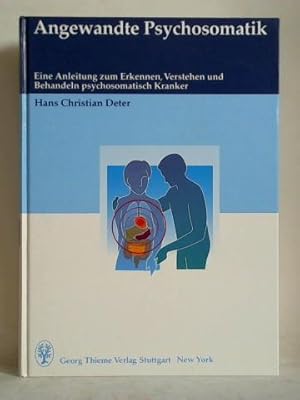 Angewandte Psychosomatik. Eine Anleitung zum Erkennen, Verstehen und Behandeln psychosomatisch Kr...