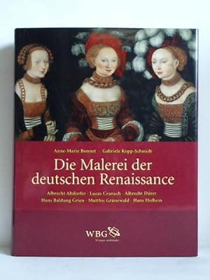 Seller image for Die Malerei der deutschen Renaissance. Albrecht Altdorfer, Lucas Cranach, Albrecht Drer, Hans Baldung Grien, Hans Holbein for sale by Celler Versandantiquariat