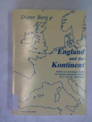 England und der Kontinent. Studien zur auswärtigen Politik der anglonormannischen Könige im 11. u...