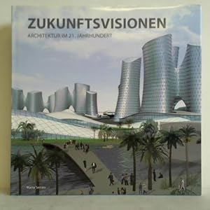 Visions of the Future. Architecture for the 21st Century = Zukunftsvisionen. Architektur im 21. J...