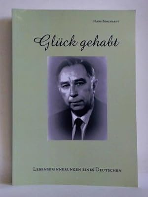 Glück gehabt - Lebenserinnerungen eines Deutschen. Eine zeitgeschichtliche Dokumentation