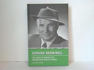 Edmund Rehwinkel. Ein Leben im Dienste des bäuerlichen Berufsstandes