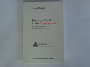 Recht und Willkür in der Sowjetpresse. Eine presserechtliche und pressepolitische Untersuchung